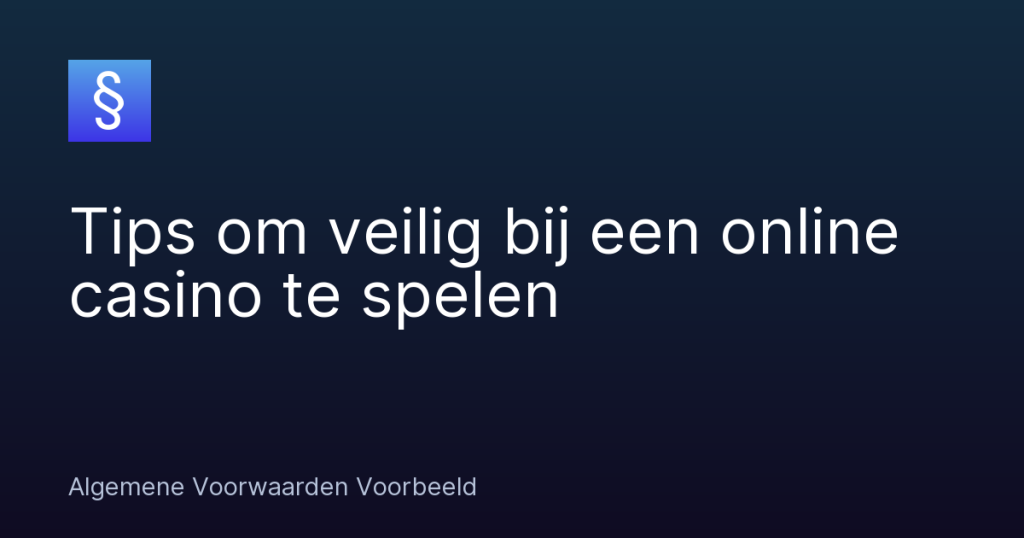 Tips om veilig bij een online casino te spelen – Algemene Voorwaarden Voorbeeld