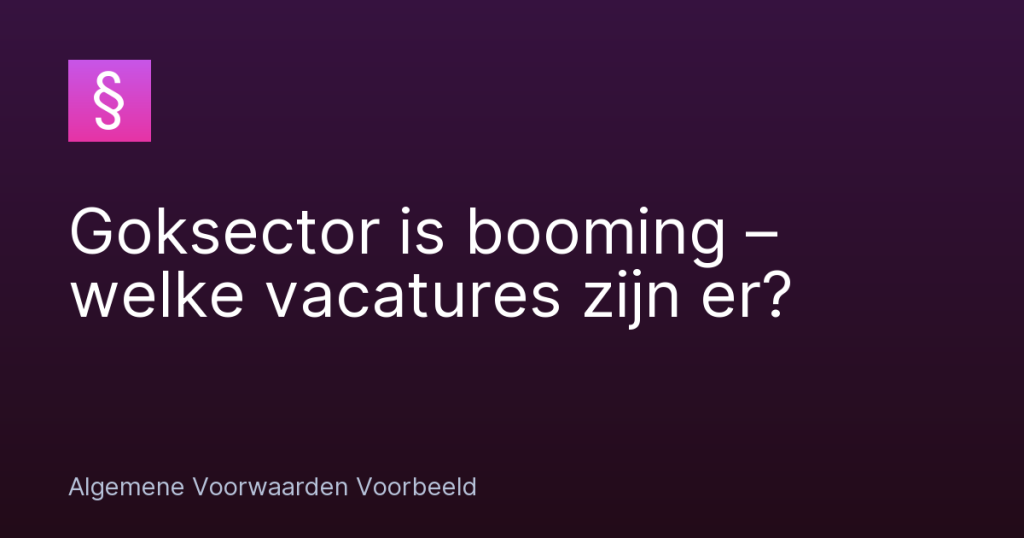 Goksector is booming – welke vacatures zijn er? – Algemene Voorwaarden Voorbeeld