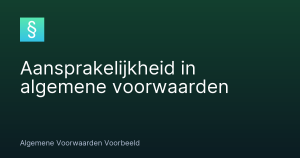 Aansprakelijkheid in algemene voorwaarden – Algemene Voorwaarden Voorbeeld