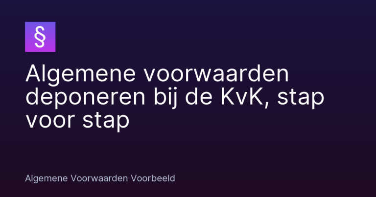 Algemene voorwaarden deponeren bij de KvK, stap voor stap – Algemene Voorwaarden Voorbeeld